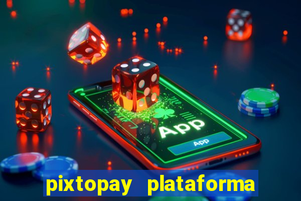 pixtopay plataforma de jogos